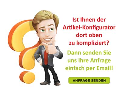 Wenn Ihnen der Artikel-Konfigurator oben zu kompliziert ist, können Sie uns gerne eine detaillierte Anfrage per Email senden