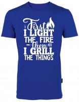 BBQ Fun-Shirt - First I Light The Fire Then I Grill The Things HRM101FIL BBQ Fun-Shirt - First I Light The Fire Then I Grill The Things HRM101FIL
